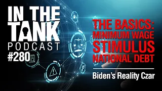 In the Tank Ep280: The Basics, Minimum Wage, Unlimited Stimulus, and the National Debt