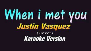 Justin Vasquez - WHEN I MET YOU (KARAOKE VERSION)