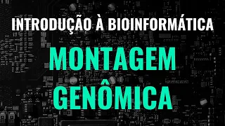 Montagem Genômica (Introdução à Bioinformática - parte 4)