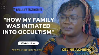 LIFE IS SPIRITUAL PRESENTS - CELINE'S TESTIMONY "HOW MY FAMILY WAS INITIATED INTO OCCULTISM"