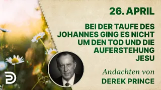 26. April: Bei der Taufe es Johannes ging es nicht um den Tod und die Auferstehung Jesu - Andachten