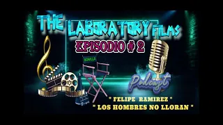 THE LABORATORY FILMS- " LOS HOMBRES NO LLORAN"  EPIS. # 2
