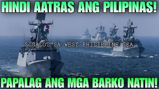 PILIPINAS HINDI AATRASAN ANG HAMON NG CHINA SA WEST PHILIPPINE SEA!
