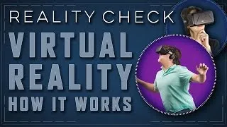 How The Heck Does Virtual Reality Work? - Reality Check