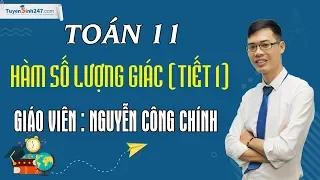 Hàm số lượng giác (Tiết 1) – Môn Toán lớp 11 – Thầy Nguyễn Công Chính.