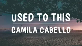 Camila Cabello - Used to This (Lyrics)