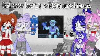 fnaf sister location reacts to cursed images || gacha club