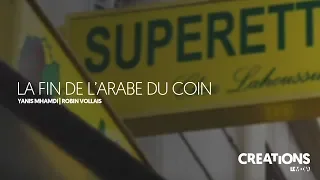 LA FIN DE L'ARABE DU COIN - REPORTAGE