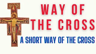 A SHORT WAY OF THE CROSS | STATIONS OF THE CROSS SHORT VERSION |  FRANCISCAN STATIONS