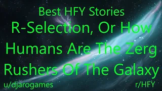 Best HFY Reddit Stories: R-Selection, Or How Humans Are The Zerg Rushers Of The Galaxy