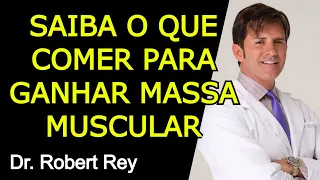SAIBA O QUE COMER PARA GANHAR MASSA MUSCULAR - Dr. Rey