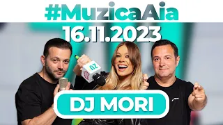 #MuzicaAia cu DJ Mori | 16 NOIEMBRIE 2023