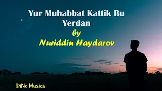 Nuriddin Haydarov - Yur Muhabbat Kettik Bu Yerdan (Qo'shiq So'zlari) LYRICS