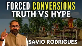 Savio Rodrigues I Forced Conversions: Truth Vs Hype