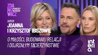 Joanna i Krzysztof Ibiszowie: o tym jak wygląda życie rodzinne | Zdanowicz pomiędzy wersami