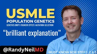 USMLE STEP 1, 2CK: POPULATION GENETICS - GENETICS DRIFT; FOUNDER EFFECT; MUTATION-SELECTION