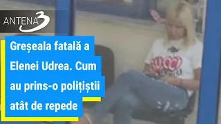 Greșeala fatală a Elenei Udrea. Cum au prins-o polițiștii atât de repede