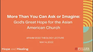 APAHM 2022 Theology Lecture | God's Great Hope for the Asian American Church