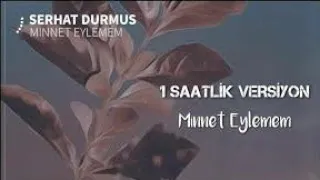 Serhat Durmuş - Minnet Eylemem Remix (1 Saatlik Versiyon)