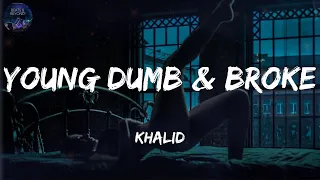 Young Dumb & Broke - Khalid | Justin Bieber, Rihanna (Lyrics)