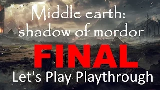 Middle-earth: Shadow of Mordor FINAL Ep Let's Play Playthrough