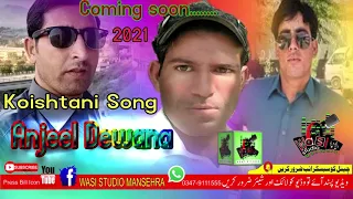 Kohistani songs Coming soon 2021 Anjeel Dewana......