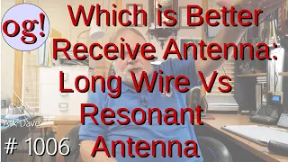 Which is Better Receive Antenna: Long Wire Vs Resonant Antenna (#1006)