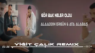 Alaaddin Ergün & Ata Alabaş - Gör Bak Neler Oldu ( Yiğit Çalık Remix ) | Elin Olmuş Ellerin Kir Pas