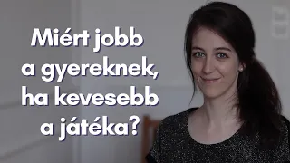 Kevesebb játék, boldogabb gyerek | miért jobb, ha nincs annyi játék?