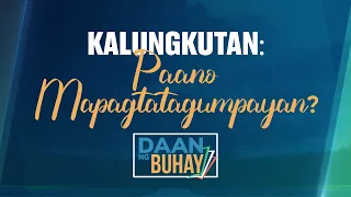 Paano Mapagtatagumpayan Ang Kalungkutan? | Daan Ng Buhay