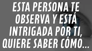 Mensaje de los ángeles: Esta persona te observa y está intrigada por ti, quiere saber cómo...