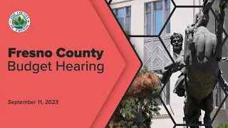 Fresno County Board of Supervisors Budget Hearing 9/11/2023