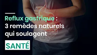 Reflux gastrique : 3 remèdes naturels qui soulagent