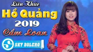 Công Chúa Bolero Cẩm Loan Hát Liên Khúc HỒ QUẢNG 2019 Nghe Cực Phê | Nhạc Trữ Tình Remix 2019