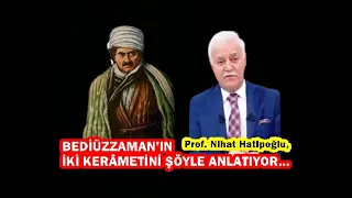 Prof. Nihat Hatipoğlu, Üstad Bediüzzaman Hazretlerinin iki kerâmetini şöyle anlatıyor...