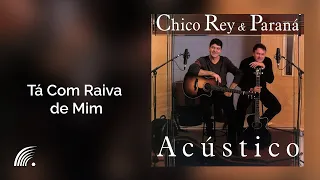 Chico Rey & Paraná - Tá Com Raiva de Mim - Álbum Acústico