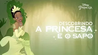 Descobrindo A Princesa e o Sapo | Disney Princesa