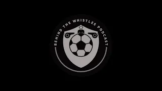 Behind The Whistles EP 10 - And Now The End Is Near