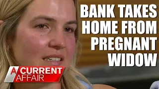 Bank leaves pregnant widow homeless | A Current Affair Australia