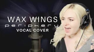 Periphery — Wax Wings (Female Vocal Cover)