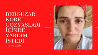 Bergüzar Korel gözyaşları içinde yardım istedi!