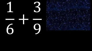 1/6 mas 3/9 . Suma de fracciones heterogeneas , diferente denominador 1/6+3/9 plus