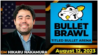 Hikaru Nakamura | Bullet Brawl Arena | Titled Bullet Arena 1+0 | August 12, 2023  | chesscom