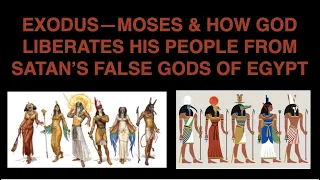 FTGC-05d EXODUS, MOSES & HOW GOD LIBERATES HIS PEOPLE FROM SATAN'S FALSE GODS OF EGYPT