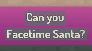 Can you Facetime Santa?