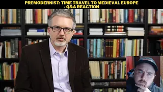 Premodernist: Time Travel To Medieval Europe - Q&A Reaction