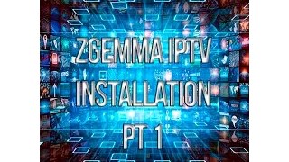 How to install IPTV onto any Zgemma part 1