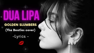 Dua Lipa - Golden Slumbers - (Lyrics edit) - The Beatles Cover