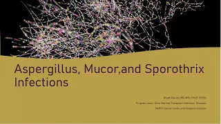 Aspergillus, Sporothrix, and Mucor Infections -- Aliyah Baluch, MD