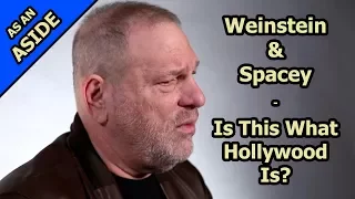 Weinstein And Spacey - Is This What Hollywood Is?